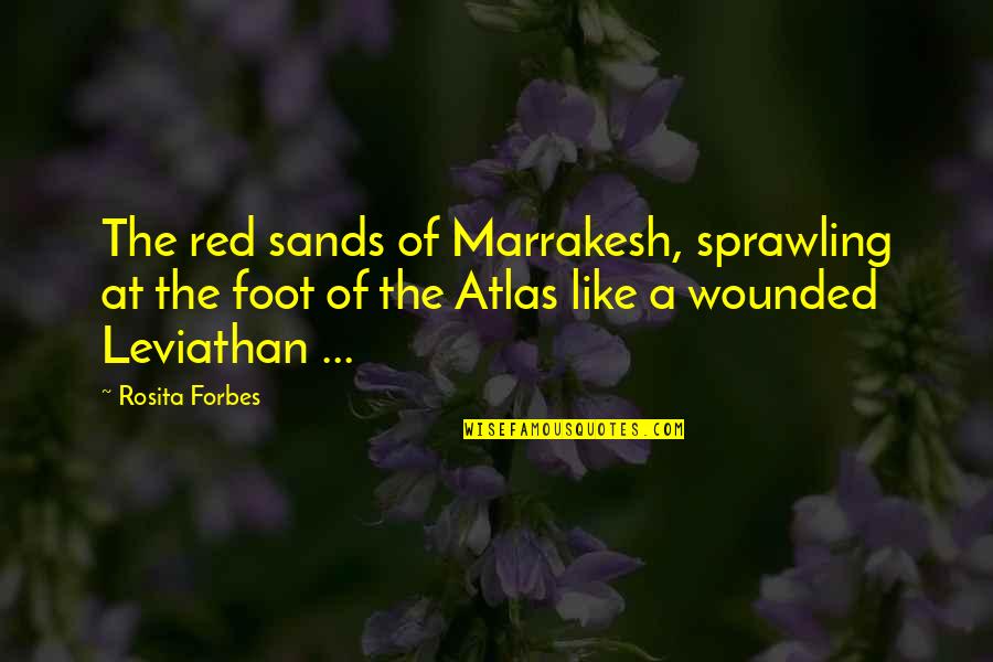 Feet And Travel Quotes By Rosita Forbes: The red sands of Marrakesh, sprawling at the