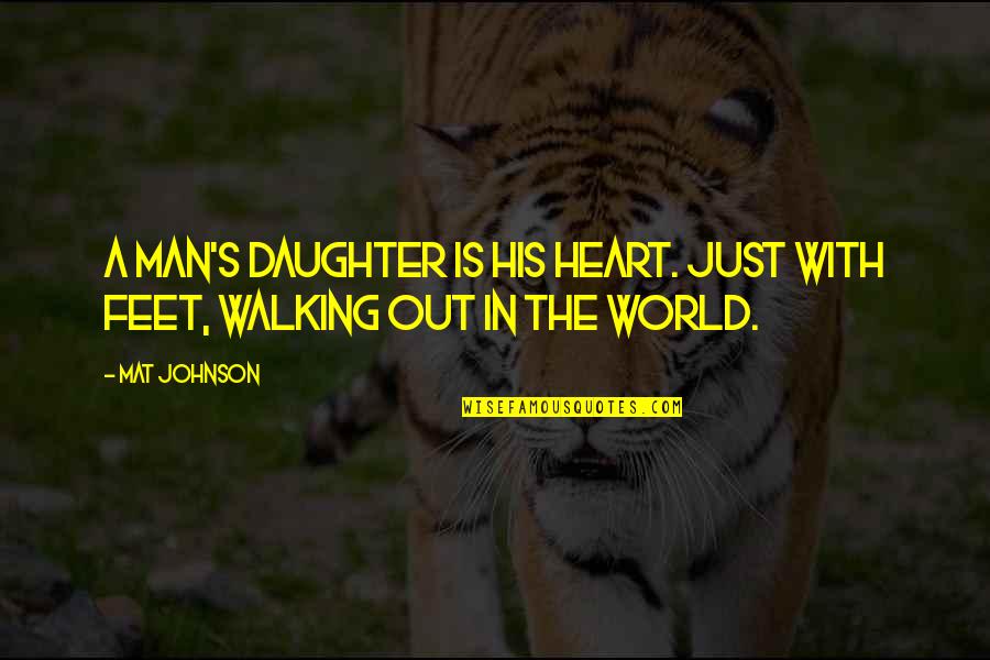 Feet And Walking Quotes By Mat Johnson: A man's daughter is his heart. Just with