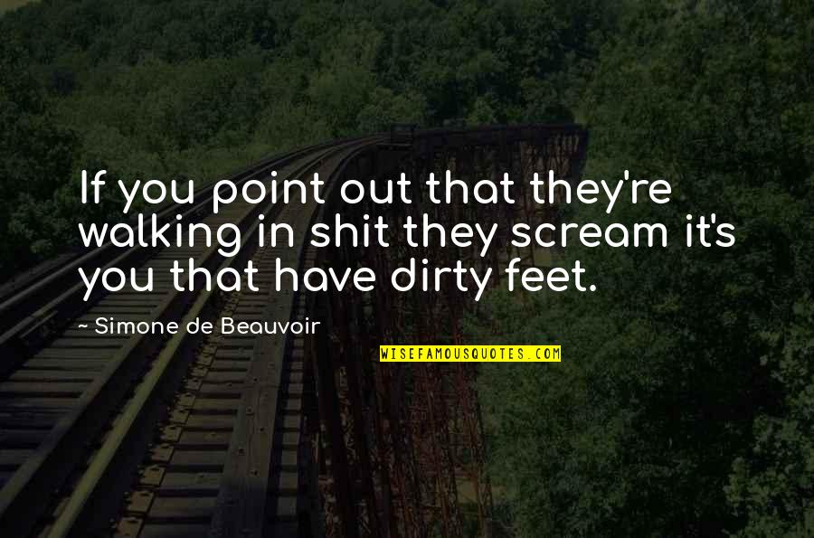 Feet And Walking Quotes By Simone De Beauvoir: If you point out that they're walking in Feet And Walking Quotes By Simone De Beauvoir: If you point out that they're walking in