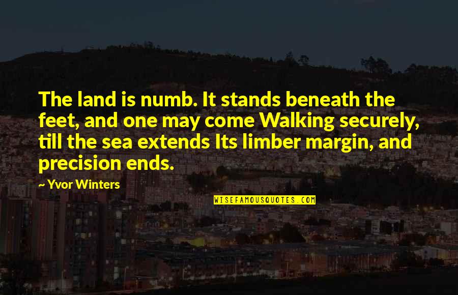 Feet And Walking Quotes By Yvor Winters: The land is numb. It stands beneath the Feet And Walking Quotes By Yvor Winters: The land is numb. It stands beneath the