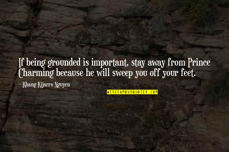 Feet Grounded Quotes By Khang Kijarro Nguyen: If being grounded is important, stay away from