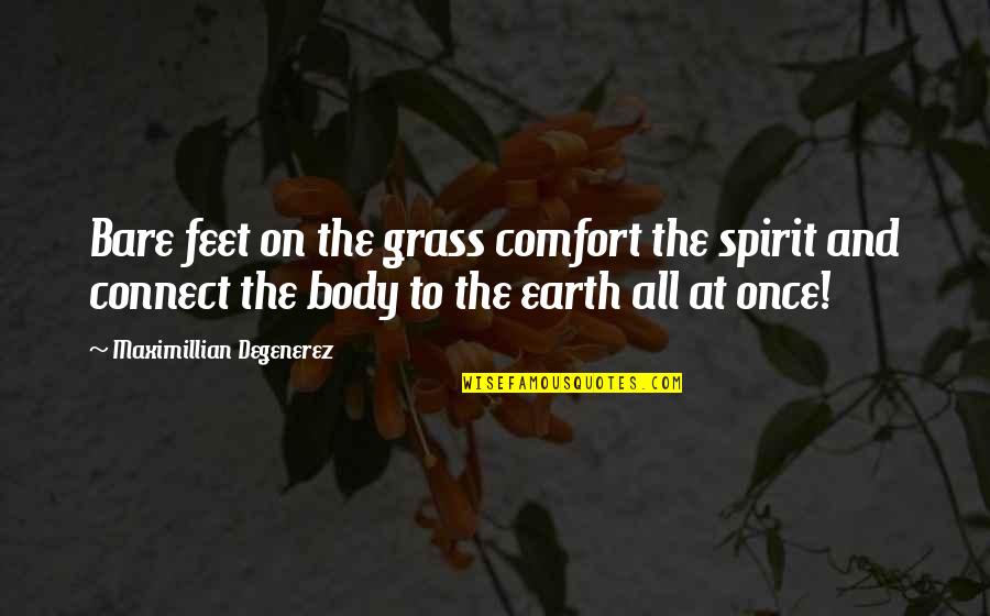 Feet In Grass Quotes By Maximillian Degenerez: Bare feet on the grass comfort the spirit