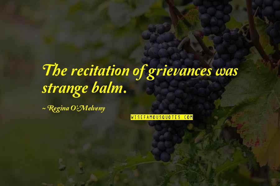 Feet In Grass Quotes By Regina O'Melveny: The recitation of grievances was strange balm.