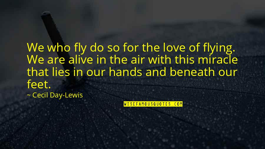 Feet In Quotes By Cecil Day-Lewis: We who fly do so for the love