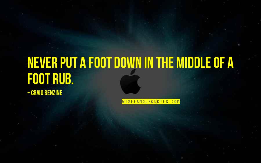 Feet In Quotes By Craig Benzine: Never put a foot down in the middle