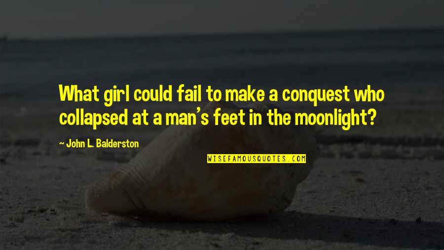 Feet In Quotes By John L. Balderston: What girl could fail to make a conquest