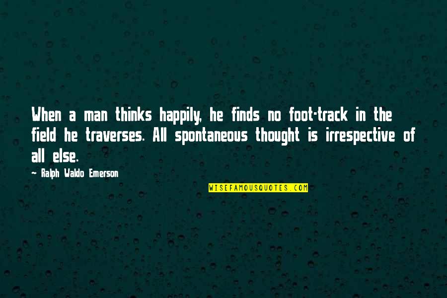 Feet In Quotes By Ralph Waldo Emerson: When a man thinks happily, he finds no