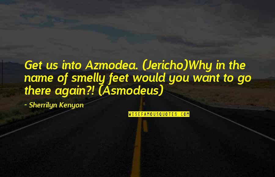Feet In Quotes By Sherrilyn Kenyon: Get us into Azmodea. (Jericho)Why in the name