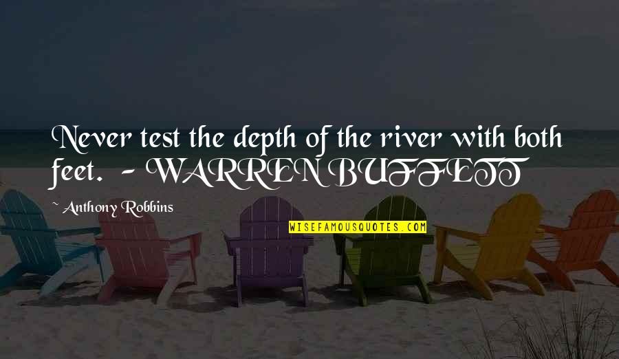 Feet In River Quotes By Anthony Robbins: Never test the depth of the river with Feet In River Quotes By Anthony Robbins: Never test the depth of the river with