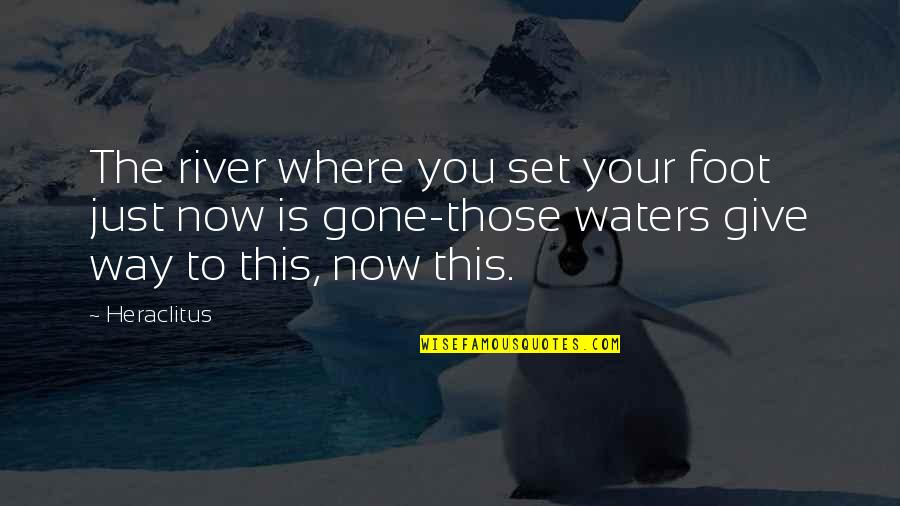 Feet In River Quotes By Heraclitus: The river where you set your foot just Feet In River Quotes By Heraclitus: The river where you set your foot just
