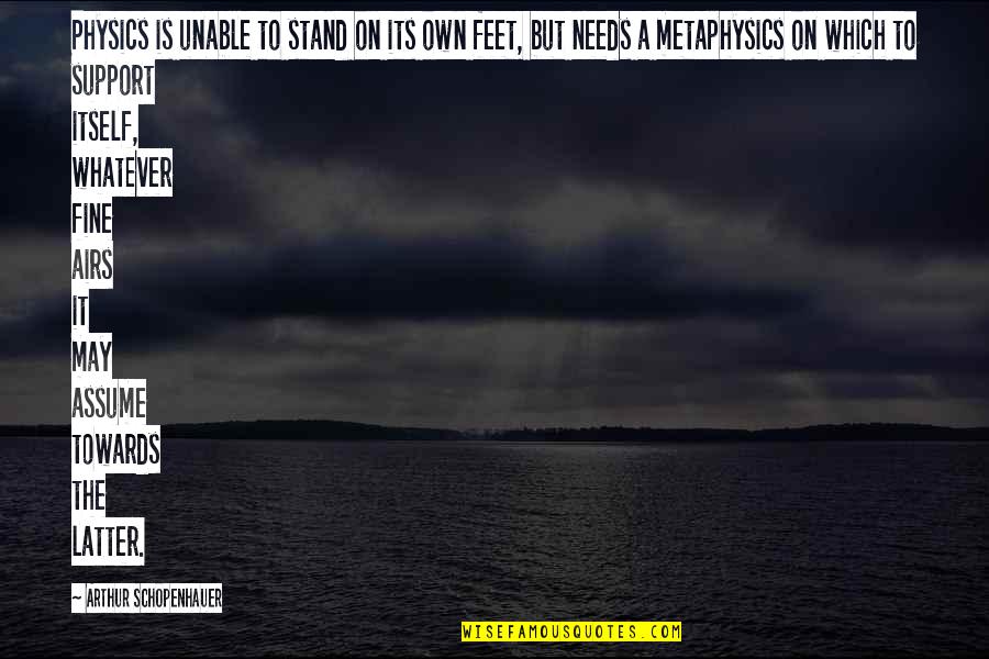 Feet In The Air Quotes By Arthur Schopenhauer: Physics is unable to stand on its own Feet In The Air Quotes By Arthur Schopenhauer: Physics is unable to stand on its own