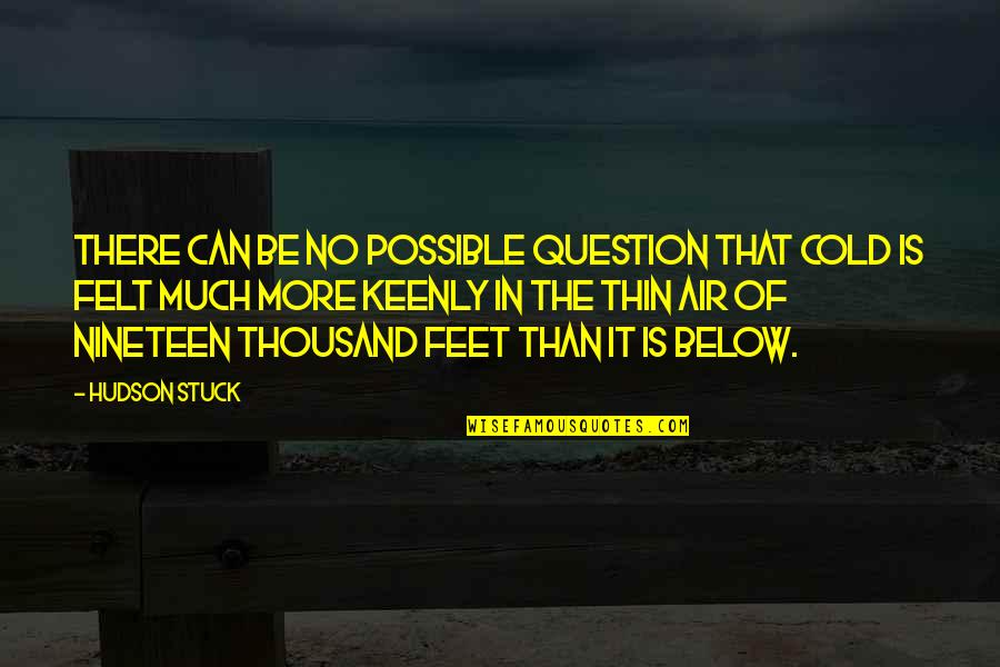 Feet In The Air Quotes By Hudson Stuck: There can be no possible question that cold Feet In The Air Quotes By Hudson Stuck: There can be no possible question that cold