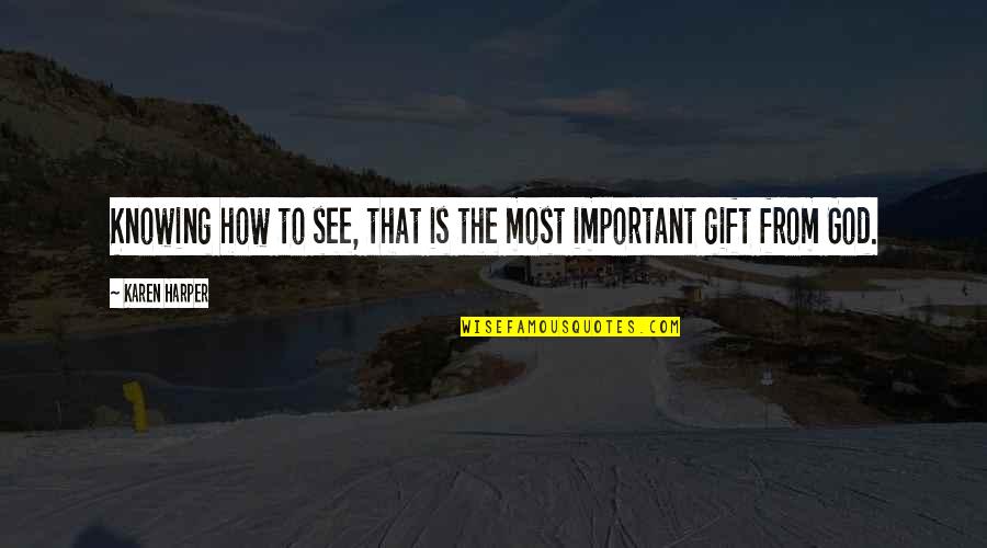 Feet In The Air Quotes By Karen Harper: Knowing how to see, that is the most