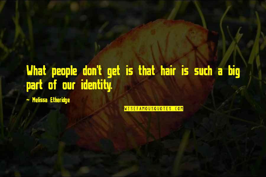Feet In The Air Quotes By Melissa Etheridge: What people don't get is that hair is Feet In The Air Quotes By Melissa Etheridge: What people don't get is that hair is