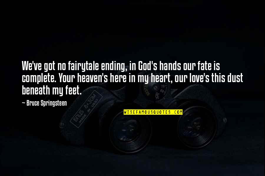Feet Love Quotes By Bruce Springsteen: We've got no fairytale ending, in God's hands