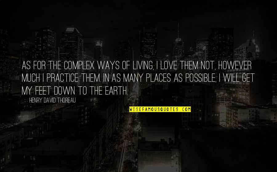 Feet Love Quotes By Henry David Thoreau: As for the complex ways of living, I