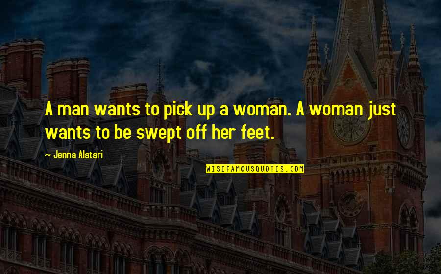 Feet Love Quotes By Jenna Alatari: A man wants to pick up a woman.