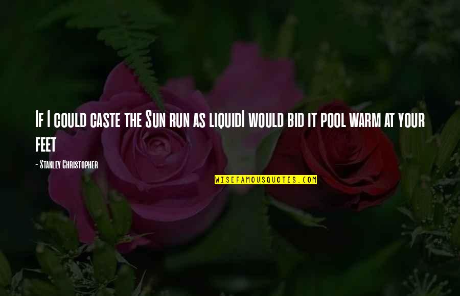 Feet Love Quotes By Stanley Christopher: If I could caste the Sun run as