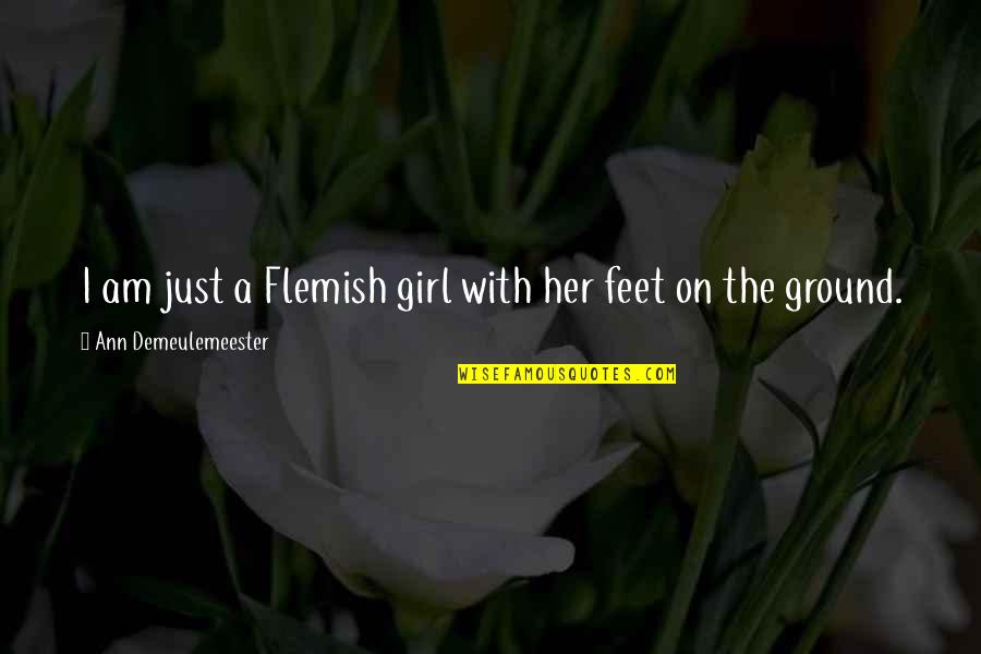 Feet On The Ground Quotes By Ann Demeulemeester: I am just a Flemish girl with her