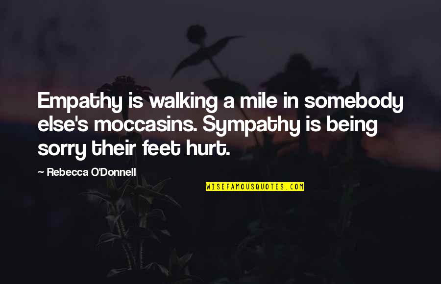Feet Or Walking Quotes By Rebecca O'Donnell: Empathy is walking a mile in somebody else's