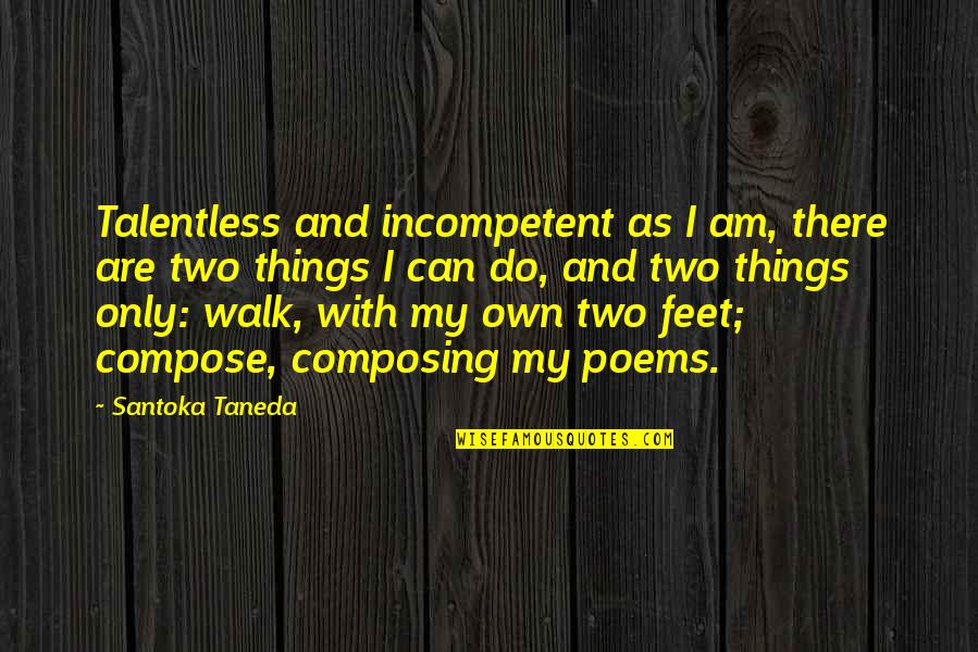 Feet Or Walking Quotes By Santoka Taneda: Talentless and incompetent as I am, there are
