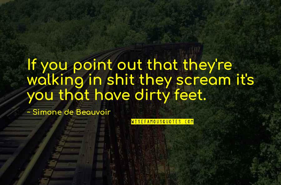 Feet Or Walking Quotes By Simone De Beauvoir: If you point out that they're walking in