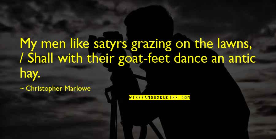 Feet Quotes By Christopher Marlowe: My men like satyrs grazing on the lawns,