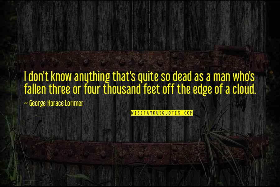 Feet Quotes By George Horace Lorimer: I don't know anything that's quite so dead