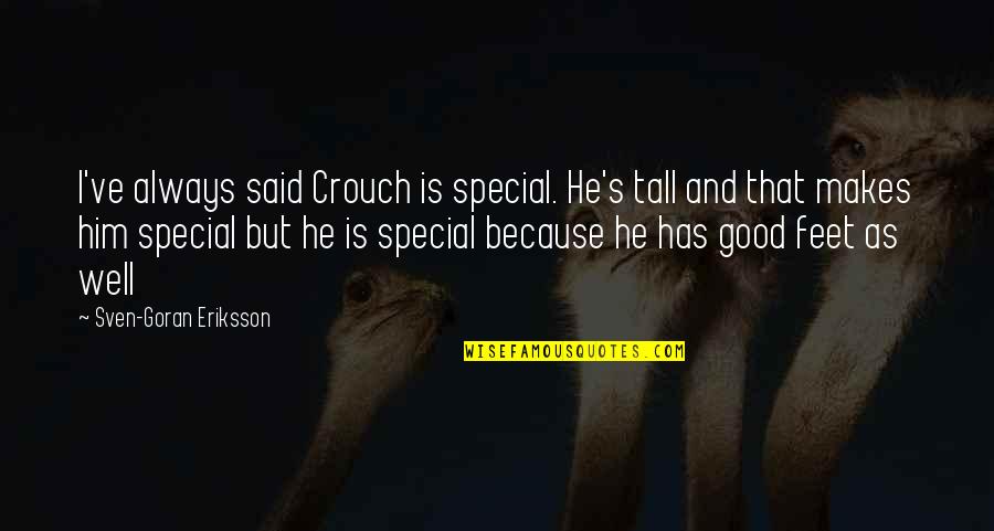 Feet Quotes By Sven-Goran Eriksson: I've always said Crouch is special. He's tall