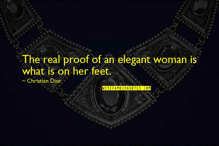 Feet Shoes Quotes By Christian Dior: The real proof of an elegant woman is