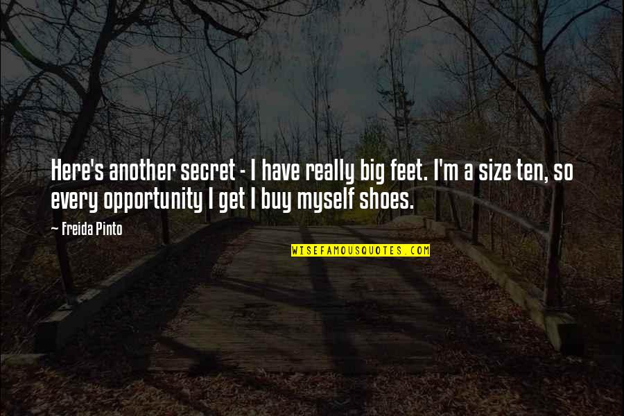 Feet Shoes Quotes By Freida Pinto: Here's another secret - I have really big