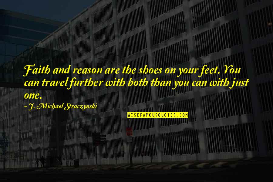 Feet Shoes Quotes By J. Michael Straczynski: Faith and reason are the shoes on your