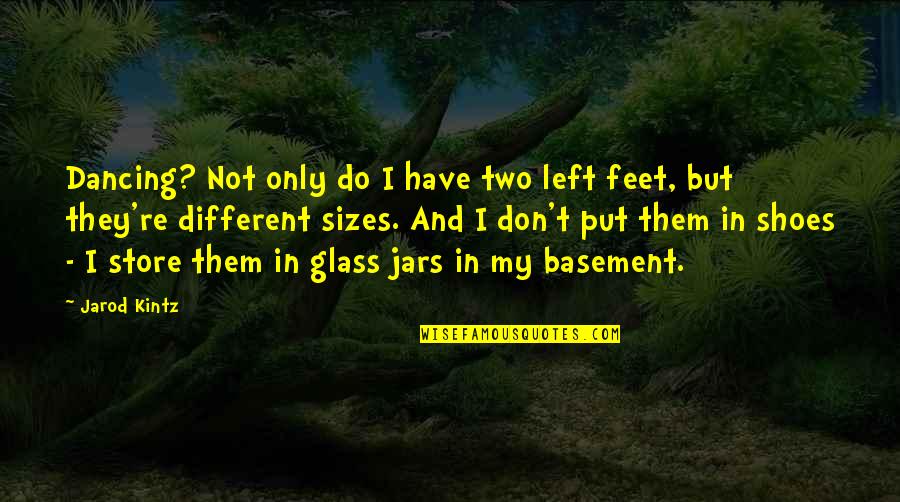 Feet Shoes Quotes By Jarod Kintz: Dancing? Not only do I have two left