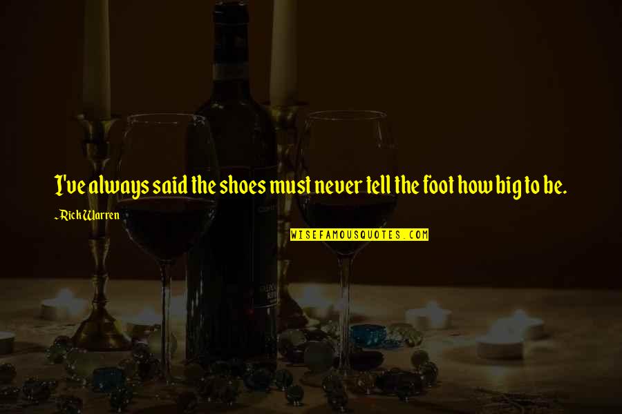 Feet Shoes Quotes By Rick Warren: I've always said the shoes must never tell