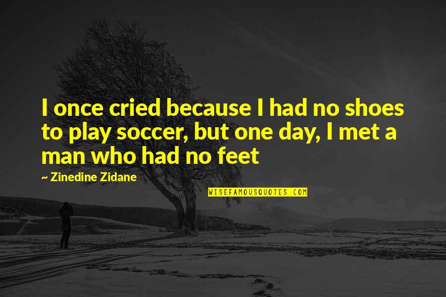 Feet Shoes Quotes By Zinedine Zidane: I once cried because I had no shoes