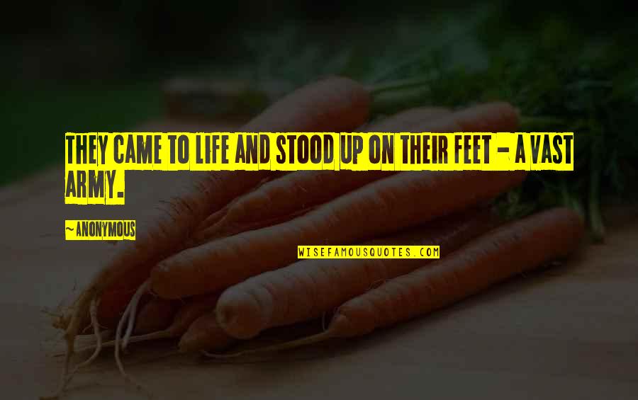 Feet Up Quotes By Anonymous: They came to life and stood up on