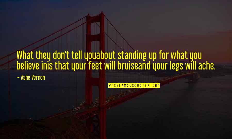 Feet Up Quotes By Ashe Vernon: What they don't tell youabout standing up for