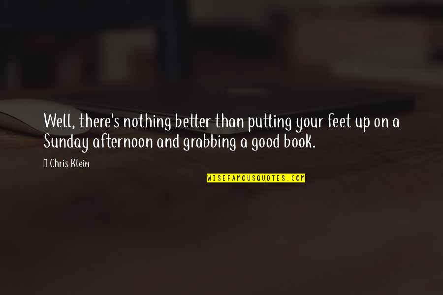 Feet Up Quotes By Chris Klein: Well, there's nothing better than putting your feet