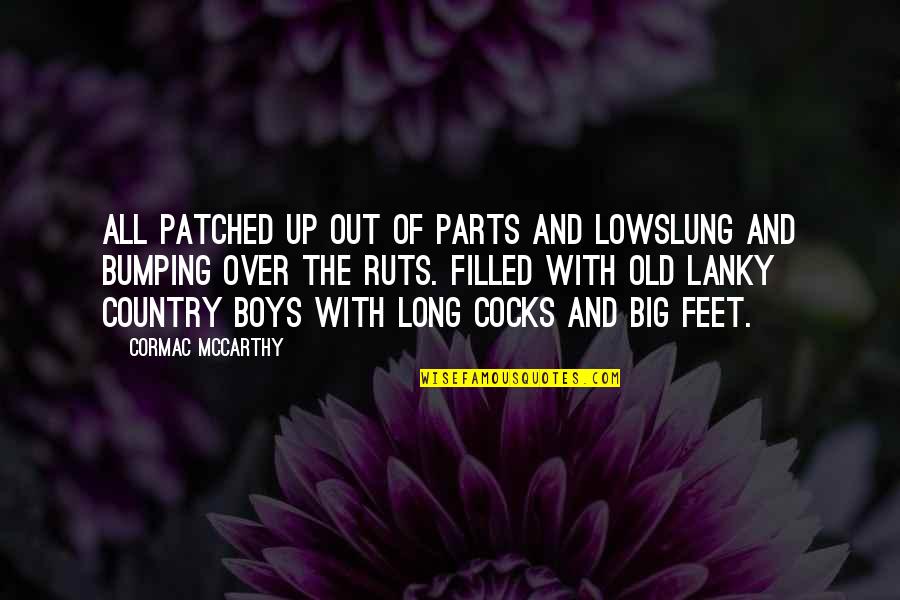 Feet Up Quotes By Cormac McCarthy: All patched up out of parts and lowslung