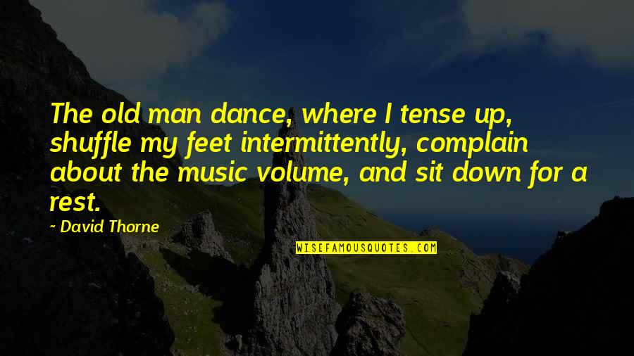 Feet Up Quotes By David Thorne: The old man dance, where I tense up,