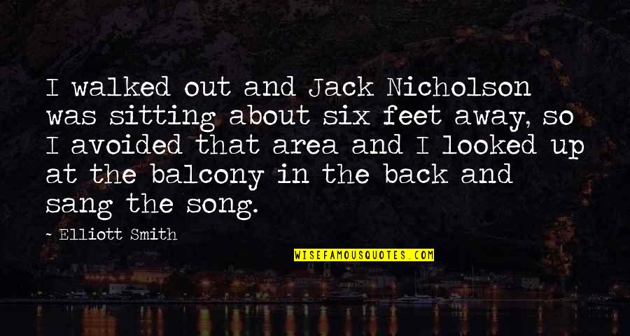 Feet Up Quotes By Elliott Smith: I walked out and Jack Nicholson was sitting