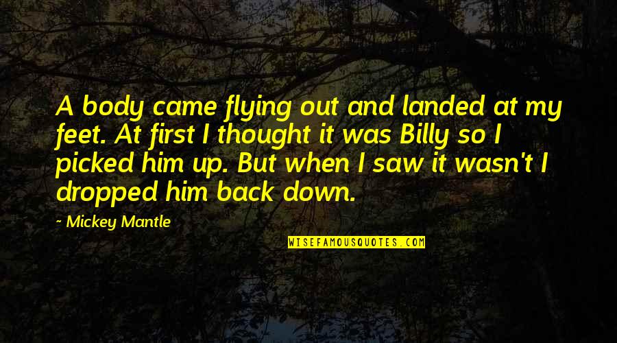 Feet Up Quotes By Mickey Mantle: A body came flying out and landed at