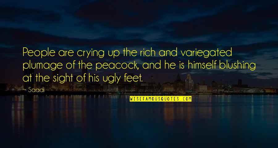 Feet Up Quotes By Saadi: People are crying up the rich and variegated