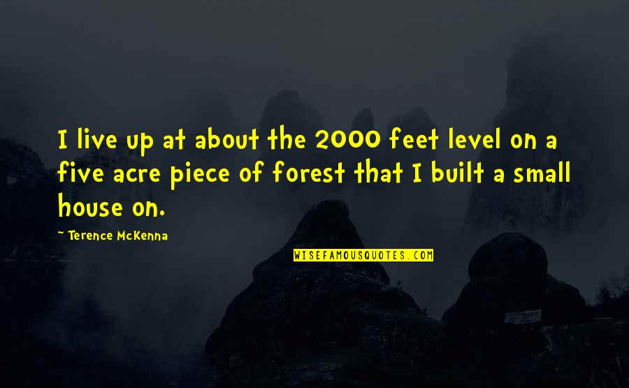 Feet Up Quotes By Terence McKenna: I live up at about the 2000 feet