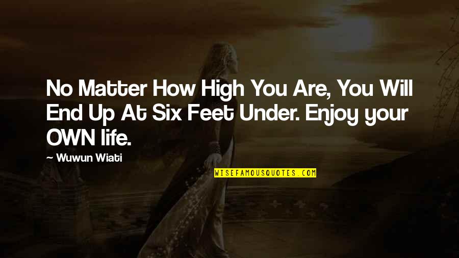Feet Up Quotes By Wuwun Wiati: No Matter How High You Are, You Will