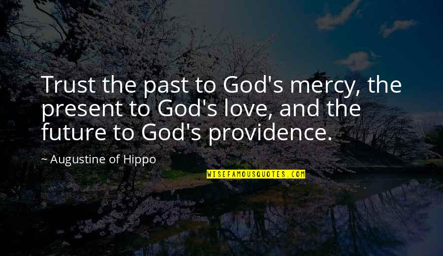 Feet Vs Inches Quotes By Augustine Of Hippo: Trust the past to God's mercy, the present