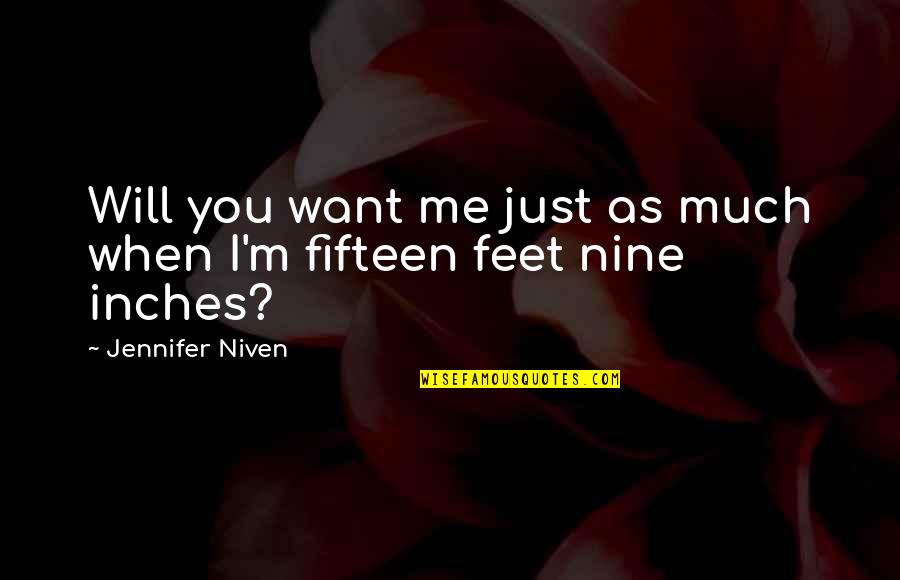 Feet Vs Inches Quotes By Jennifer Niven: Will you want me just as much when