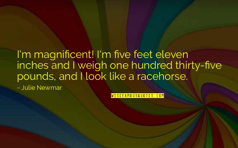 Feet Vs Inches Quotes By Julie Newmar: I'm magnificent! I'm five feet eleven inches and