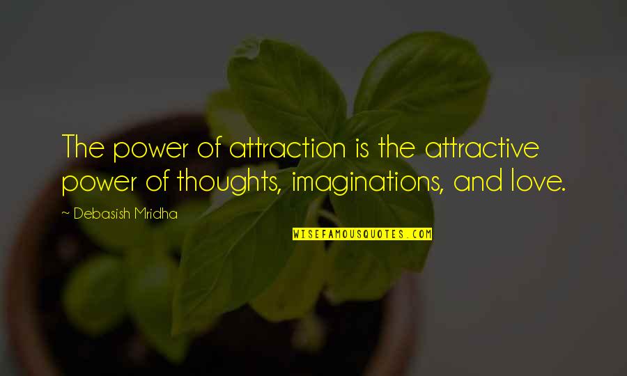 Feetingly Quotes By Debasish Mridha: The power of attraction is the attractive power