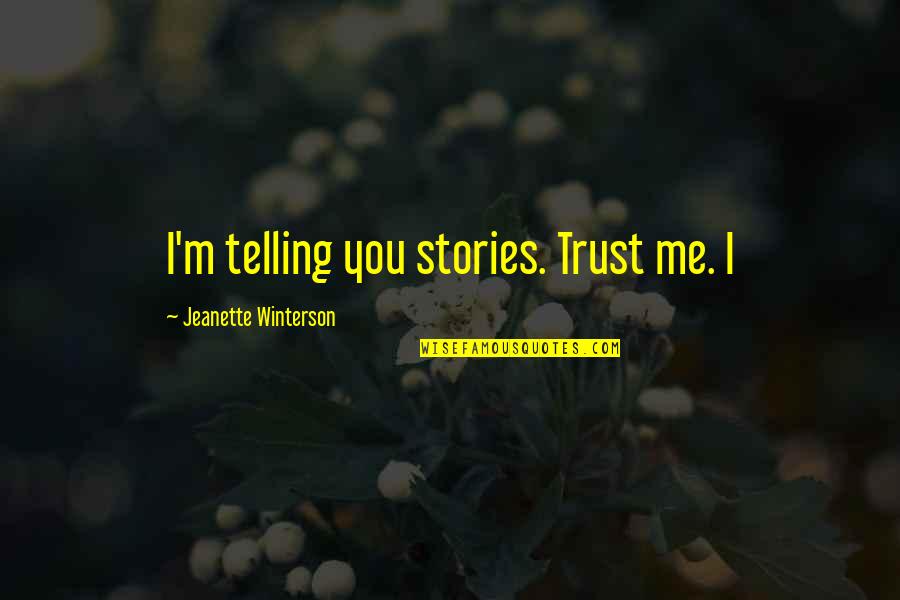 Feets Quotes By Jeanette Winterson: I'm telling you stories. Trust me. I